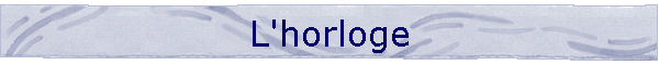 L'horloge